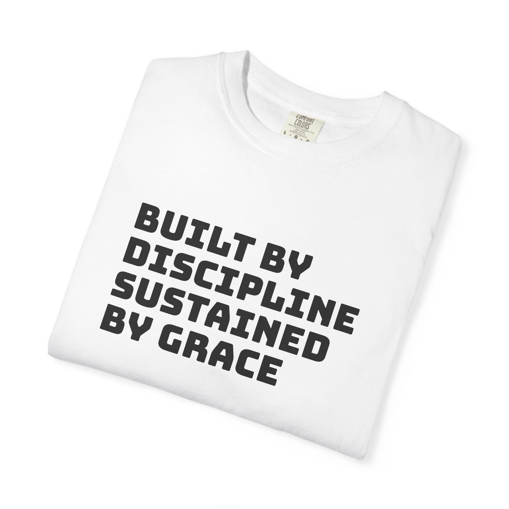 Built By Discipline, Sustained by Grace T-shirt