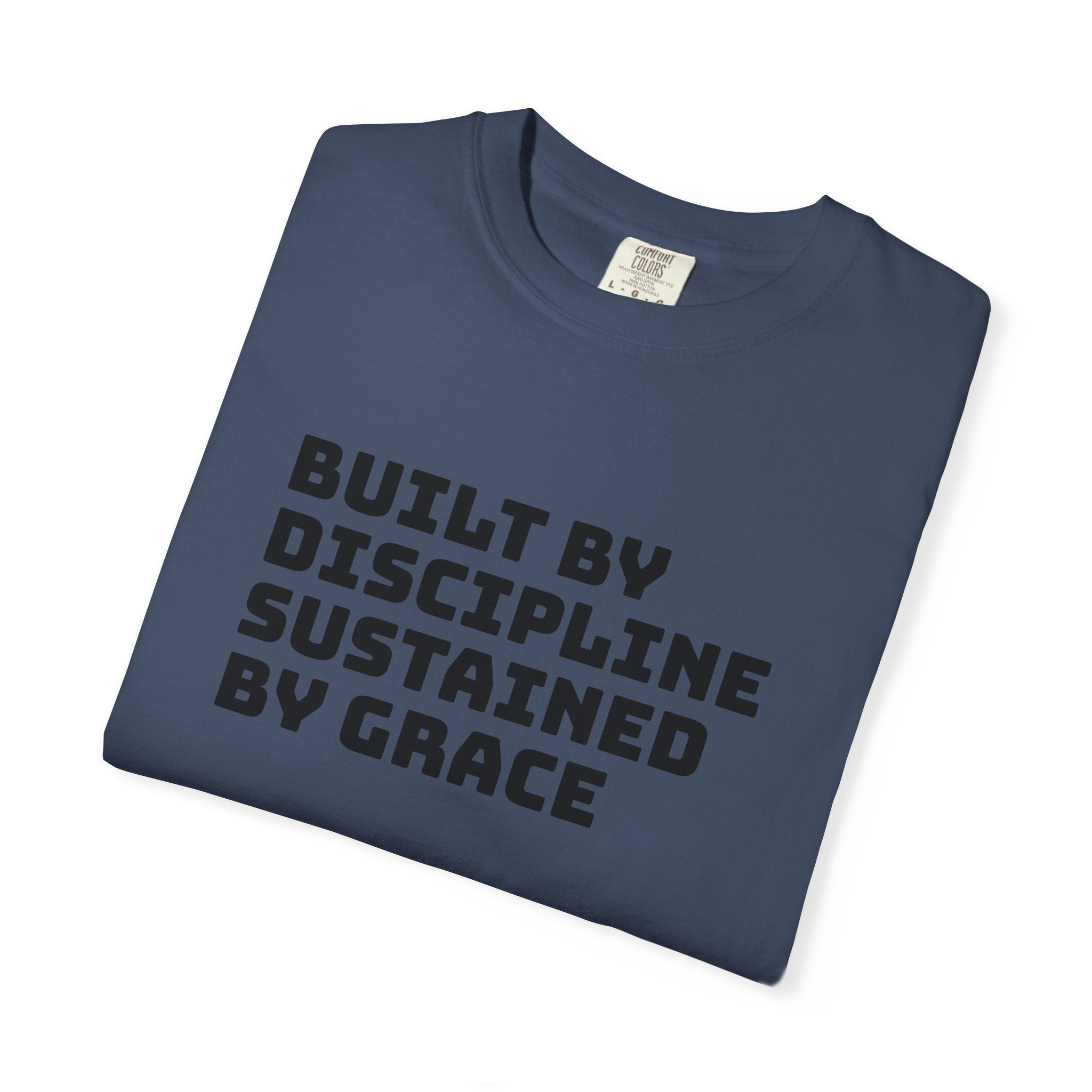 Built By Discipline, Sustained by Grace T-shirt